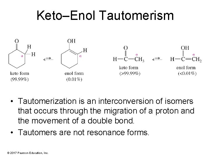 Keto–Enol Tautomerism • Tautomerization is an interconversion of isomers that occurs through the migration