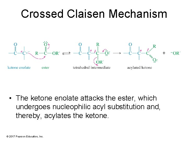 Crossed Claisen Mechanism • The ketone enolate attacks the ester, which undergoes nucleophilic acyl