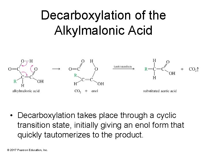 Decarboxylation of the Alkylmalonic Acid • Decarboxylation takes place through a cyclic transition state,