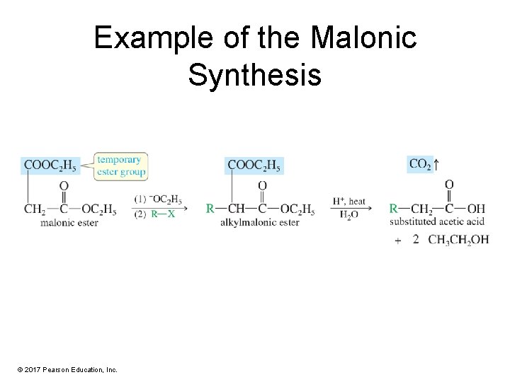 Example of the Malonic Synthesis © 2017 Pearson Education, Inc. 