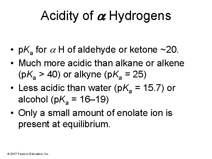 Acidity of a Hydrogens • p. Ka for H of aldehyde or ketone ~20.