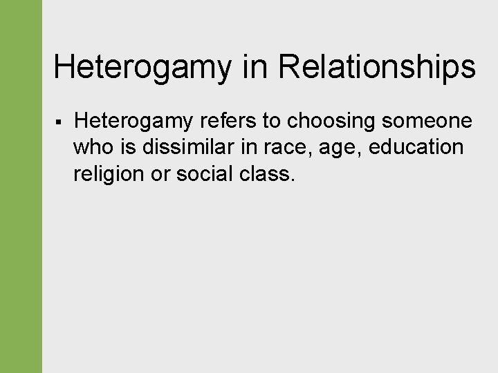 Heterogamy in Relationships § Heterogamy refers to choosing someone who is dissimilar in race,