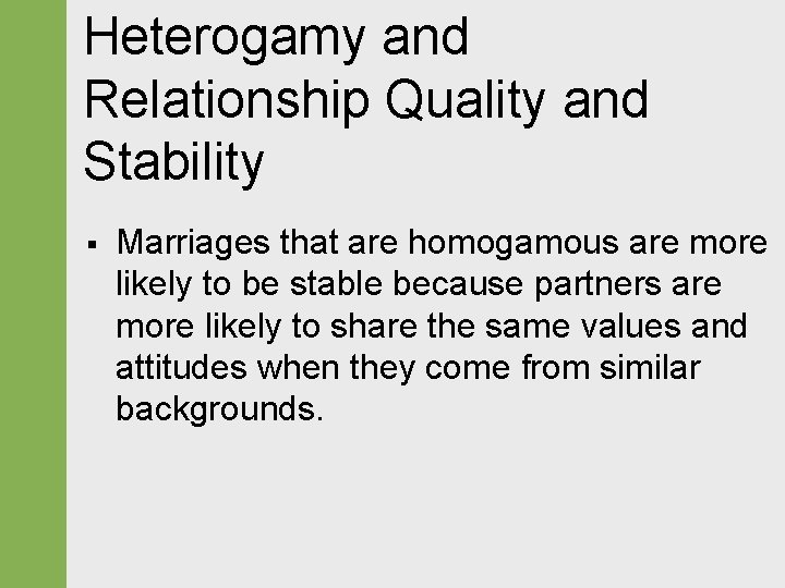 Heterogamy and Relationship Quality and Stability § Marriages that are homogamous are more likely