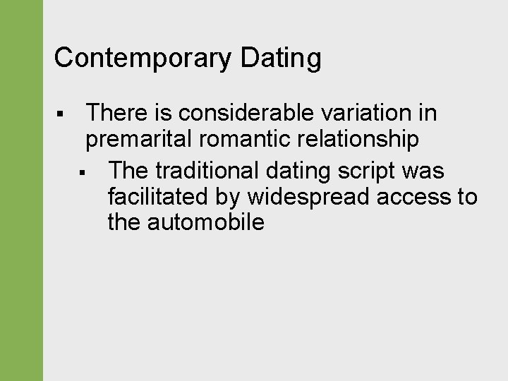 Contemporary Dating § There is considerable variation in premarital romantic relationship § The traditional
