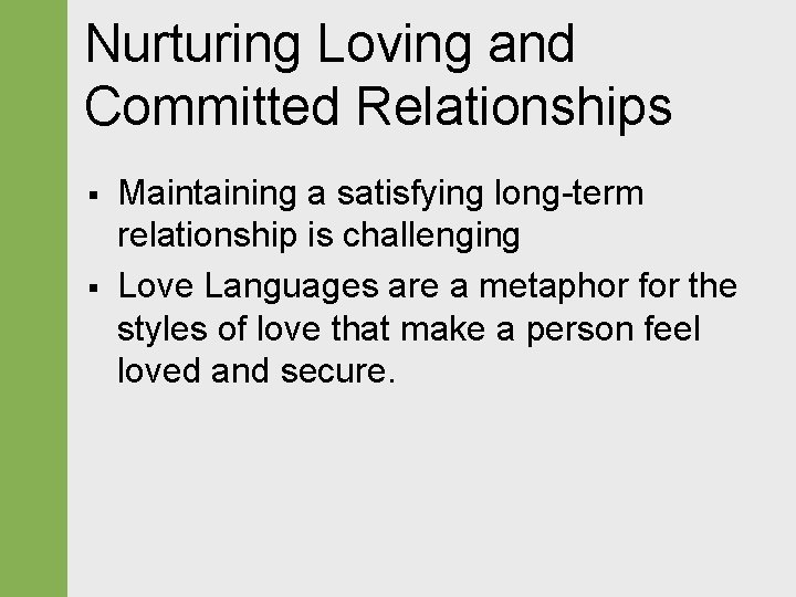 Nurturing Loving and Committed Relationships § § Maintaining a satisfying long-term relationship is challenging