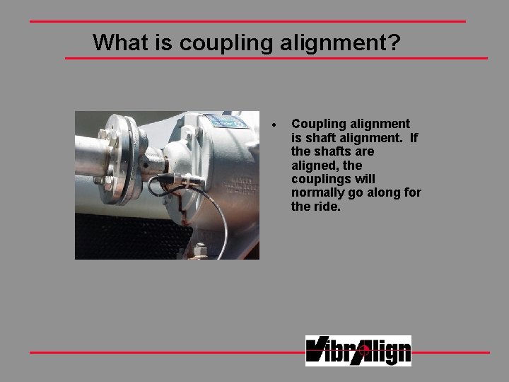 What is coupling alignment? · Coupling alignment is shaft alignment. If the shafts are What is coupling alignment? · Coupling alignment is shaft alignment. If the shafts are