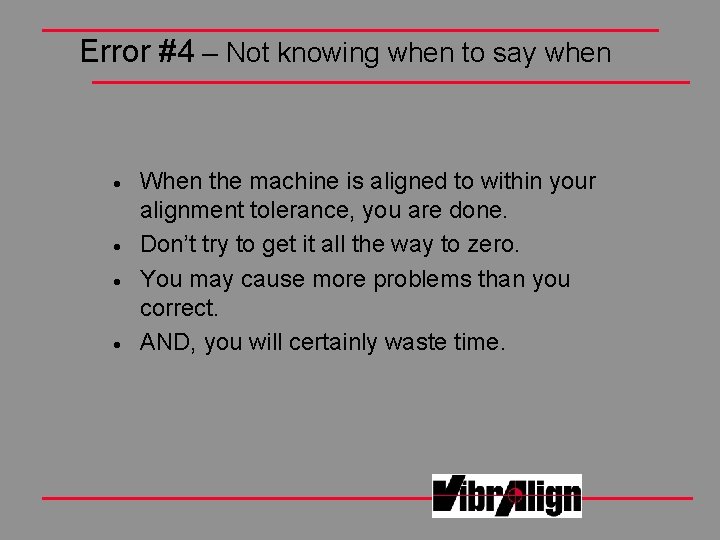 Error #4 – Not knowing when to say when · · When the machine Error #4 – Not knowing when to say when · · When the machine