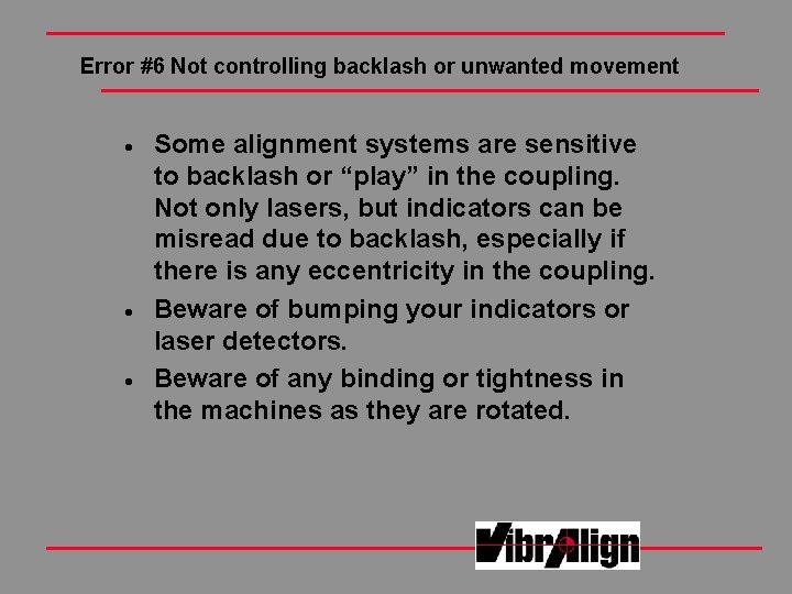 Error #6 Not controlling backlash or unwanted movement · · · Some alignment systems Error #6 Not controlling backlash or unwanted movement · · · Some alignment systems