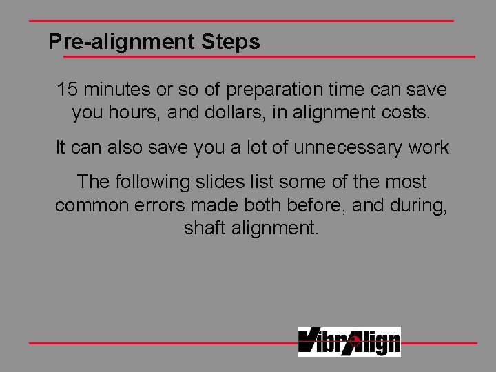 Pre-alignment Steps 15 minutes or so of preparation time can save you hours, and Pre-alignment Steps 15 minutes or so of preparation time can save you hours, and