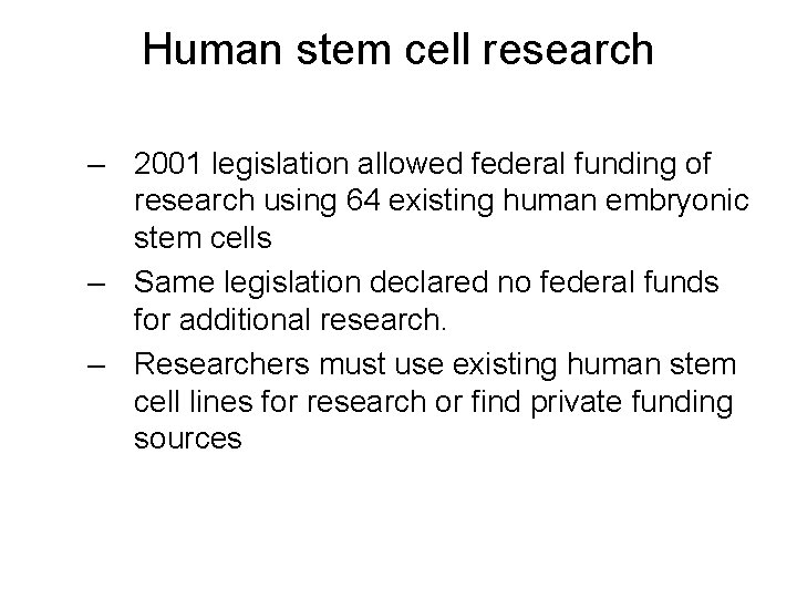 Human stem cell research – 2001 legislation allowed federal funding of research using 64