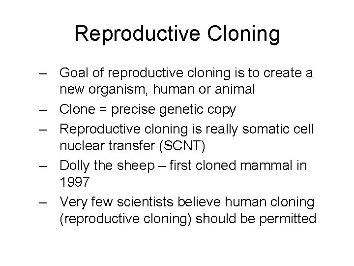 Reproductive Cloning – Goal of reproductive cloning is to create a new organism, human