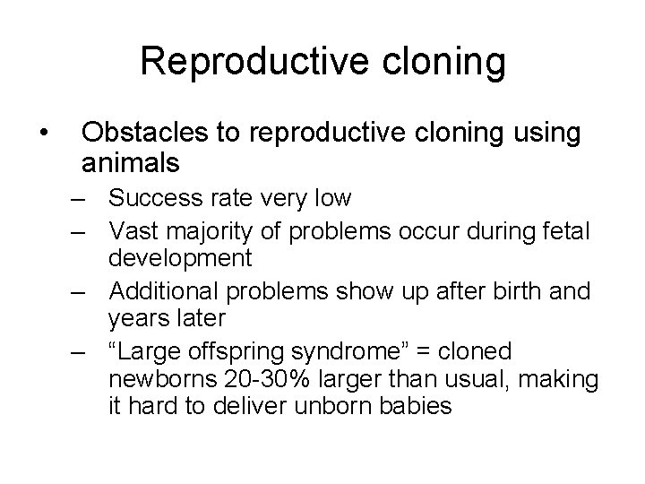 Reproductive cloning • Obstacles to reproductive cloning using animals – Success rate very low