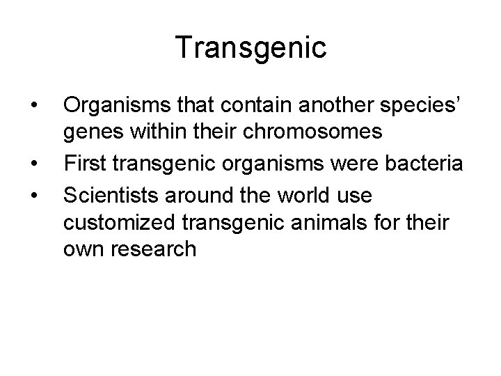 Transgenic • • • Organisms that contain another species’ genes within their chromosomes First