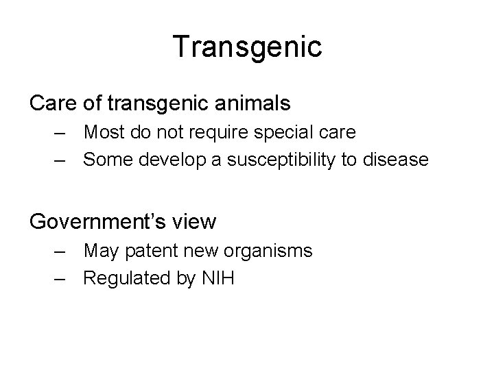 Transgenic Care of transgenic animals – Most do not require special care – Some