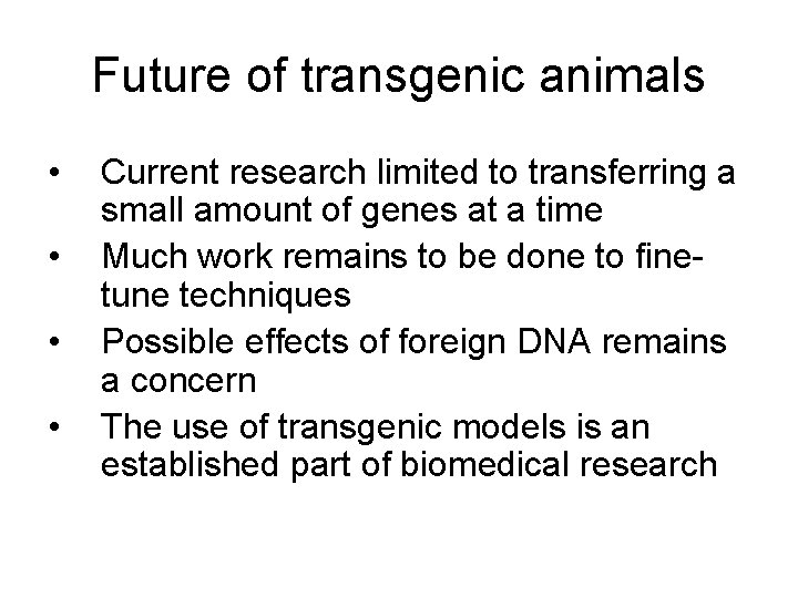 Future of transgenic animals • • Current research limited to transferring a small amount