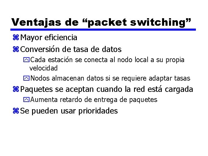 Ventajas de “packet switching” z Mayor eficiencia z Conversión de tasa de datos y.
