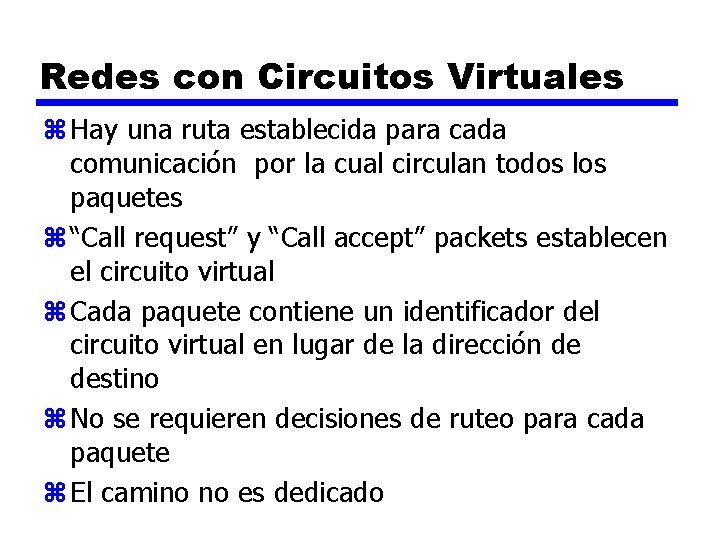 Redes con Circuitos Virtuales z Hay una ruta establecida para cada comunicación por la