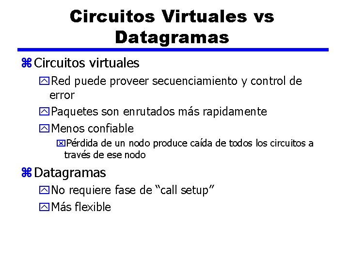 Circuitos Virtuales vs Datagramas z Circuitos virtuales y. Red puede proveer secuenciamiento y control