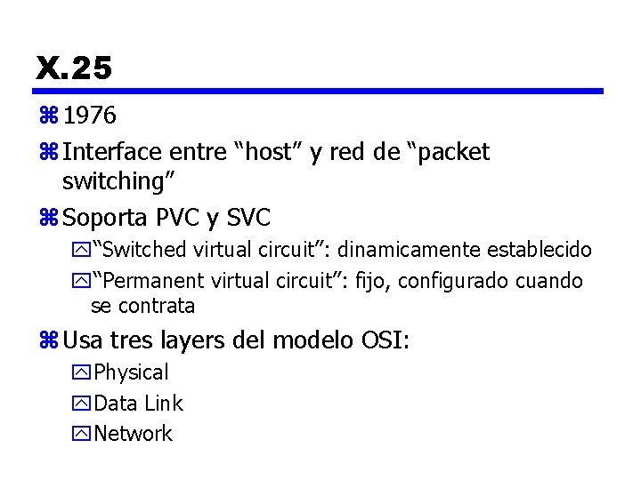 X. 25 z 1976 z Interface entre “host” y red de “packet switching” z