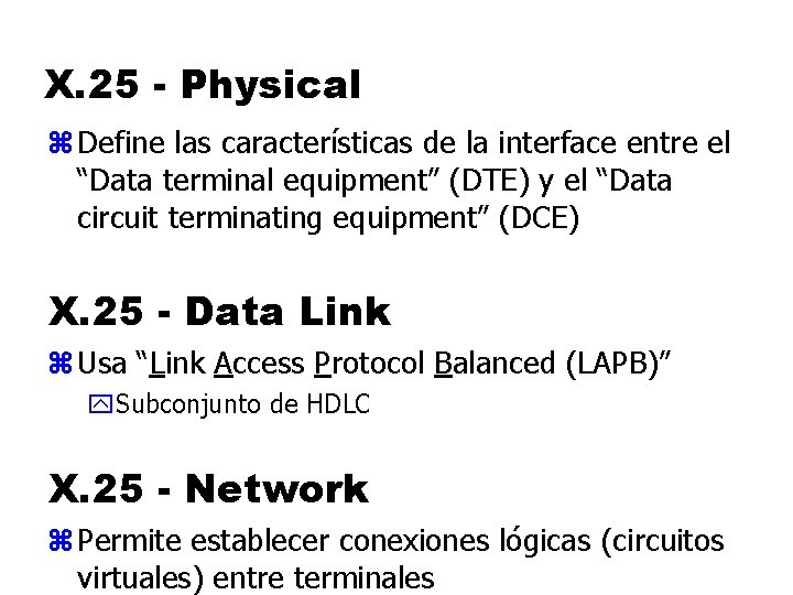 X. 25 - Physical z Define las características de la interface entre el “Data