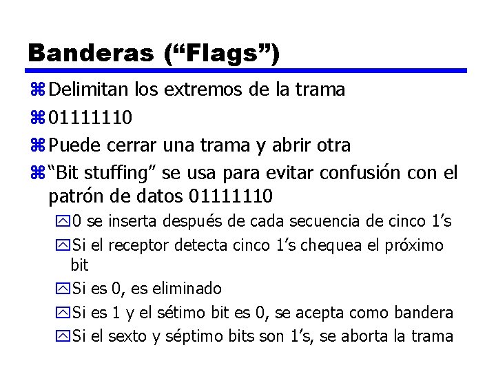 Banderas (“Flags”) z Delimitan los extremos de la trama z 01111110 z Puede cerrar