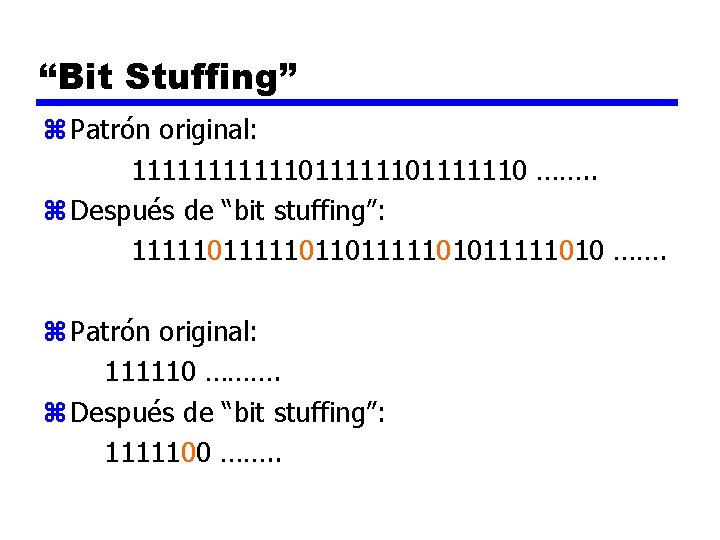“Bit Stuffing” z Patrón original: 11111101111110 ……. . z Después de “bit stuffing”: 11111011011111010
