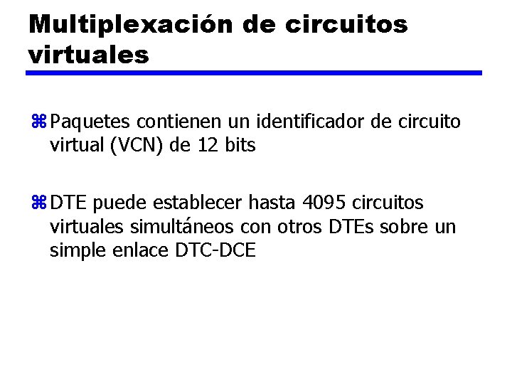 Multiplexación de circuitos virtuales z Paquetes contienen un identificador de circuito virtual (VCN) de