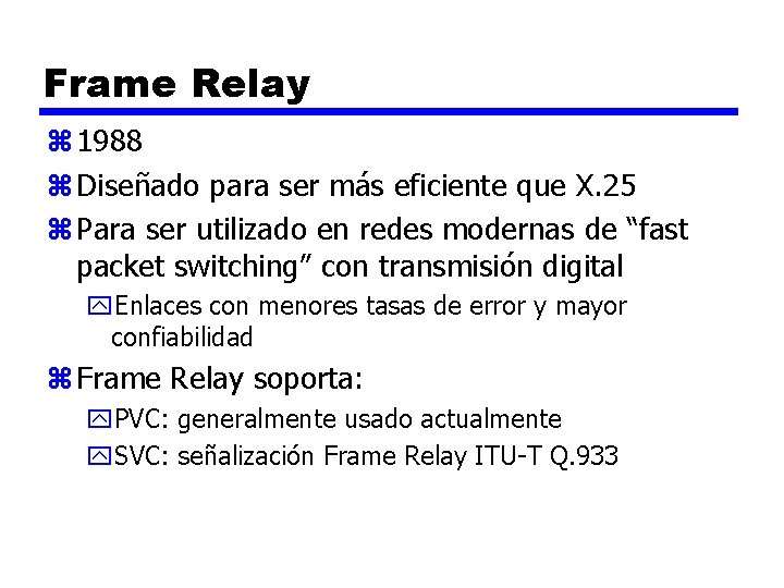 Frame Relay z 1988 z Diseñado para ser más eficiente que X. 25 z