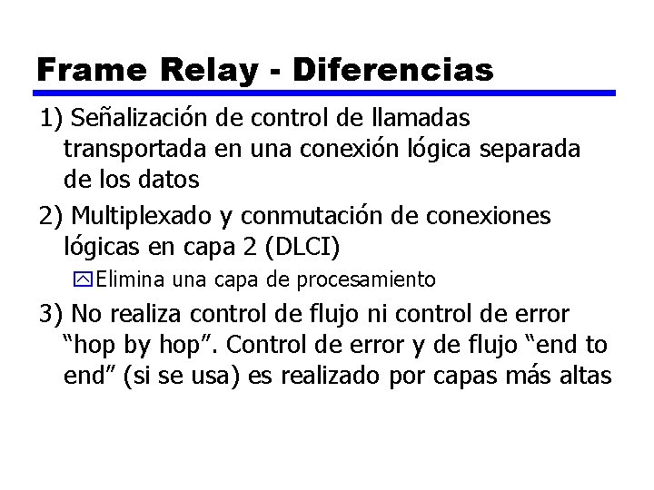 Frame Relay - Diferencias 1) Señalización de control de llamadas transportada en una conexión