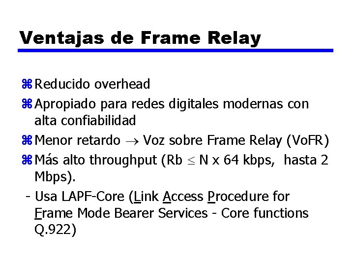 Ventajas de Frame Relay z Reducido overhead z Apropiado para redes digitales modernas con