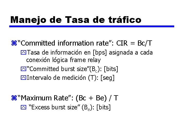 Manejo de Tasa de tráfico z “Committed information rate”: CIR = Bc/T y. Tasa