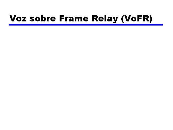 Voz sobre Frame Relay (Vo. FR) 