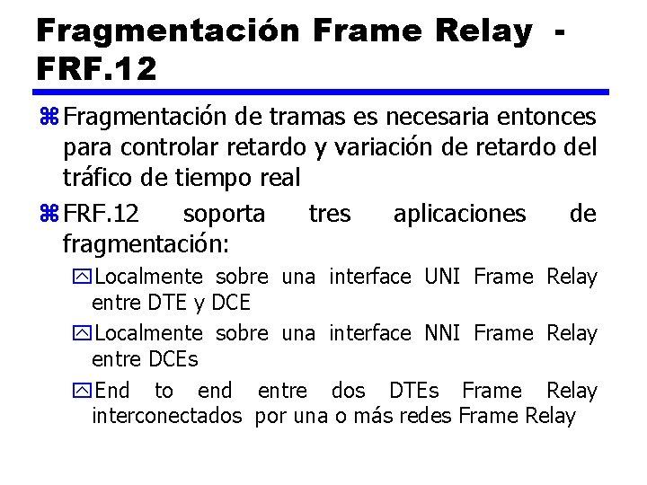 Fragmentación Frame Relay FRF. 12 z Fragmentación de tramas es necesaria entonces para controlar