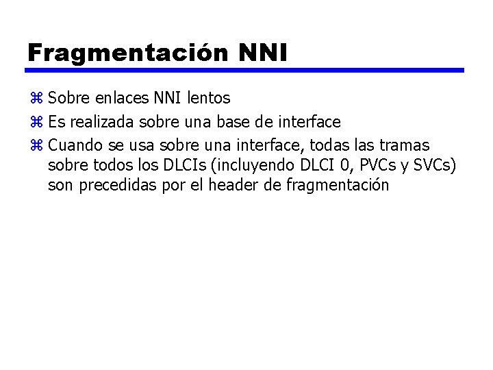 Fragmentación NNI z Sobre enlaces NNI lentos z Es realizada sobre una base de