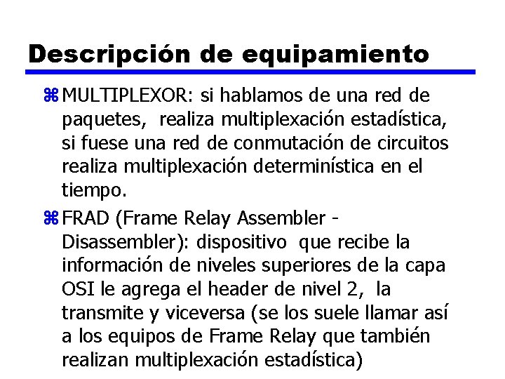 Descripción de equipamiento z MULTIPLEXOR: si hablamos de una red de paquetes, realiza multiplexación