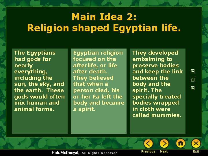 Main Idea 2: Religion shaped Egyptian life. The Egyptians had gods for nearly everything,