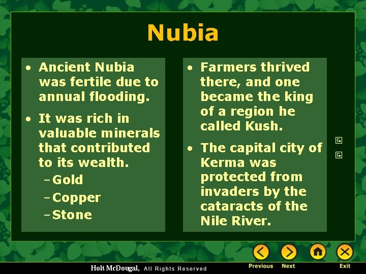 Nubia • Ancient Nubia was fertile due to annual flooding. • It was rich