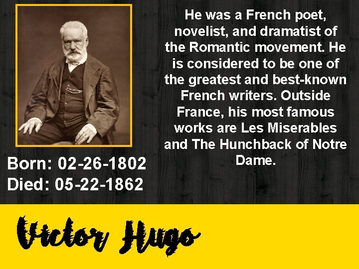 Born: 02 -26 -1802 Died: 05 -22 -1862 He was a French poet, novelist, Born: 02 -26 -1802 Died: 05 -22 -1862 He was a French poet, novelist,