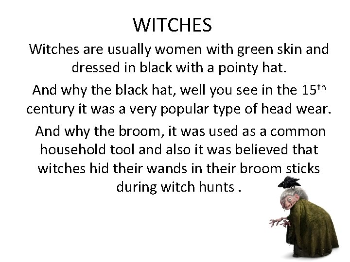 WITCHES Witches are usually women with green skin and dressed in black with a
