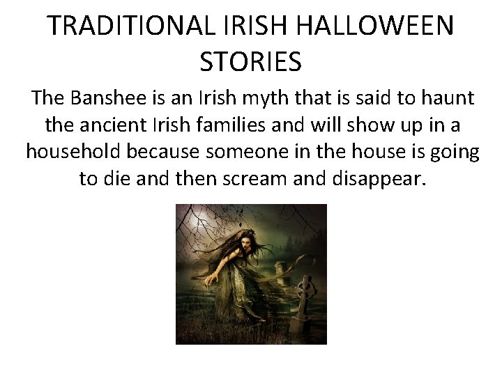 TRADITIONAL IRISH HALLOWEEN STORIES The Banshee is an Irish myth that is said to
