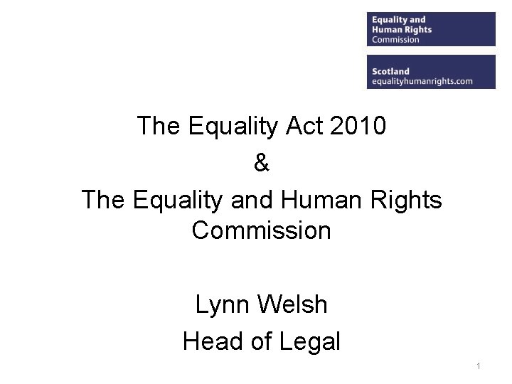 The Equality Act 2010 & The Equality and Human Rights Commission Lynn Welsh Head