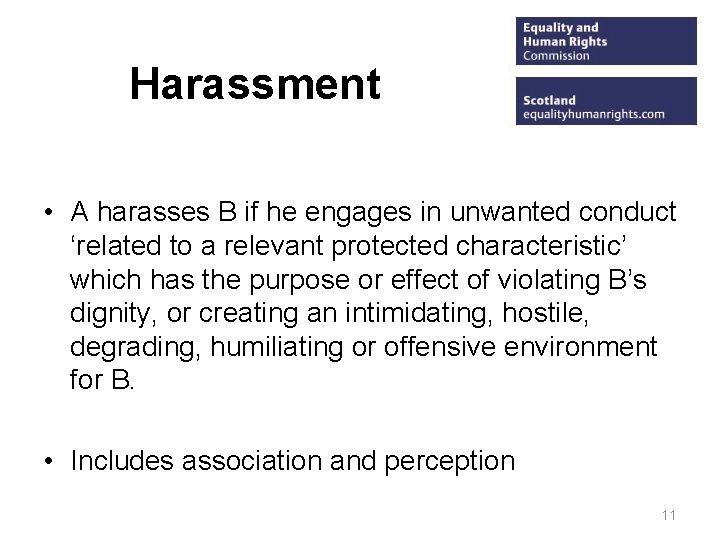 Harassment • A harasses B if he engages in unwanted conduct ‘related to a