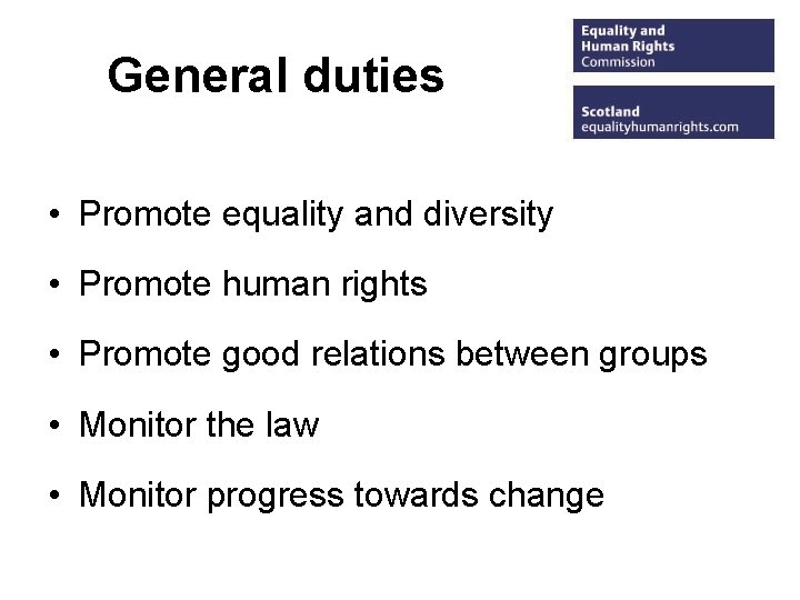 General duties • Promote equality and diversity • Promote human rights • Promote good