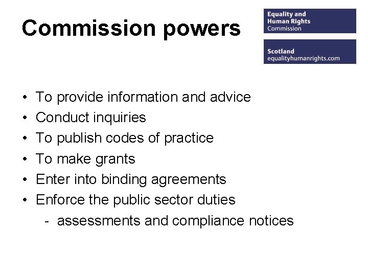 Commission powers • • • To provide information and advice Conduct inquiries To publish