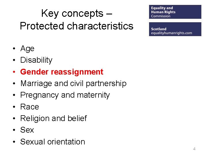 Key concepts – Protected characteristics • • • Age Disability Gender reassignment Marriage and