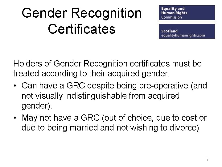 Gender Recognition Certificates Holders of Gender Recognition certificates must be treated according to their