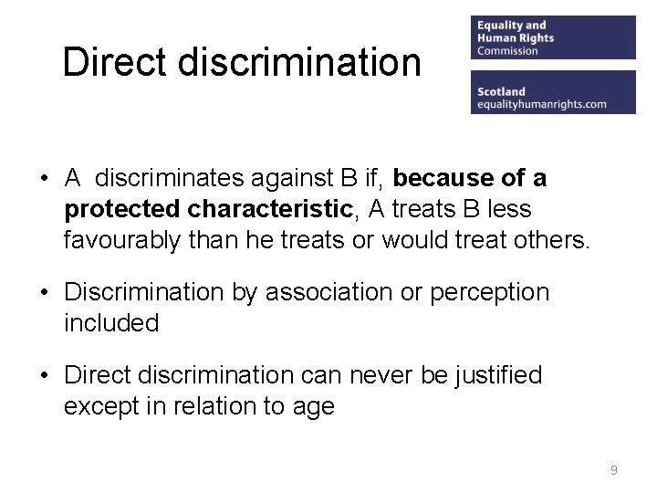 Direct discrimination • A discriminates against B if, because of a protected characteristic, A