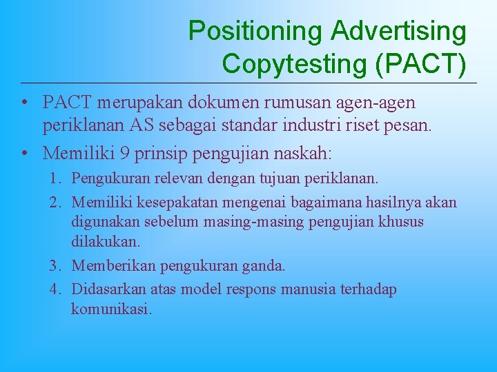 Positioning Advertising Copytesting (PACT) • PACT merupakan dokumen rumusan agen-agen periklanan AS sebagai standar
