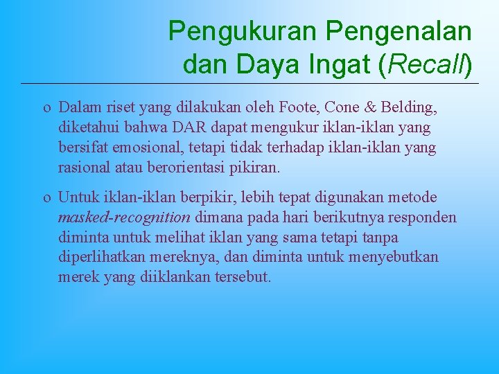 Pengukuran Pengenalan dan Daya Ingat (Recall) o Dalam riset yang dilakukan oleh Foote, Cone