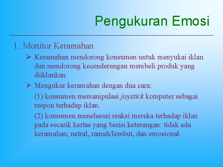 Pengukuran Emosi 1. Monitor Keramahan Ø Keramahan mendorong konsumen untuk menyukai iklan dan mendorong